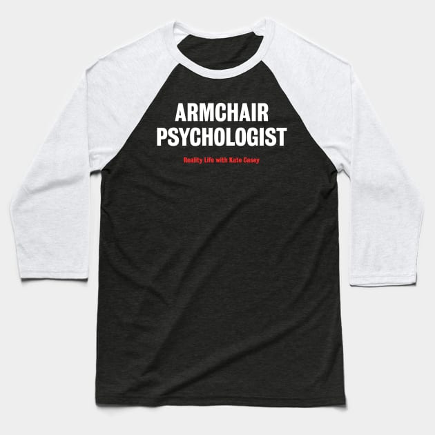 Armchair Psychologist Baseball T-Shirt by Reality Life with Kate Casey 